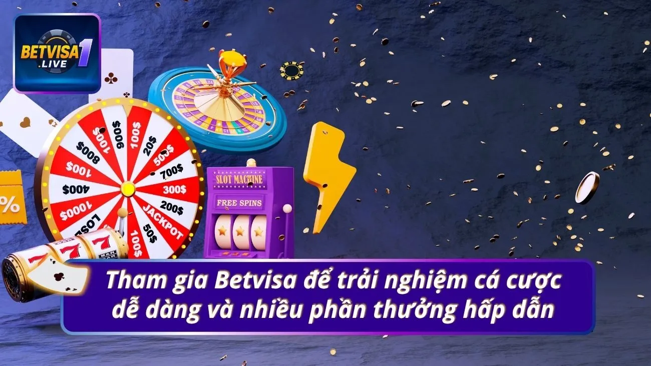 Tham gia Betvisa để trải nghiệm cá cược dễ dàng và nhiều phần thưởng hấp dẫn