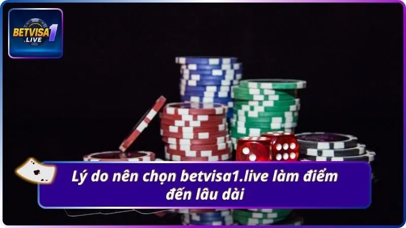 Lý do nên chọn betvisa1.live làm điểm đến lâu dài