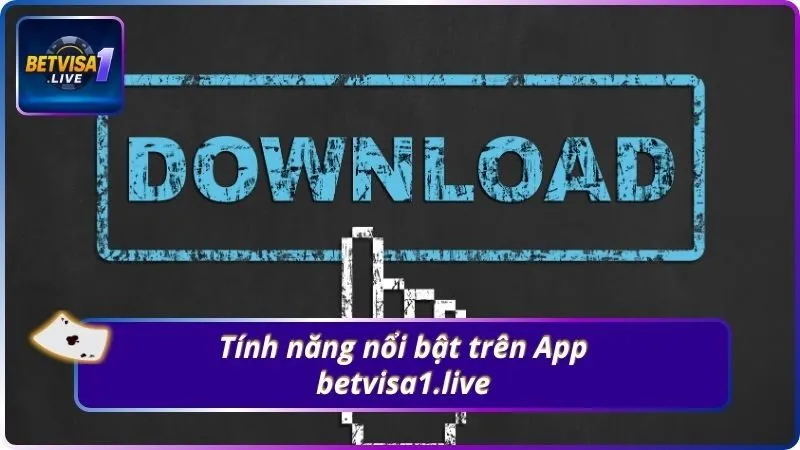 Tính năng nổi bật trên App betvisa1.live