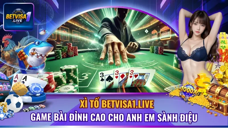 Xì Tố BETVISA1.LIVE